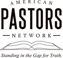 AMERICAN PASTORS NETWORK STANDING IN THE GAP FOR TRUTH.