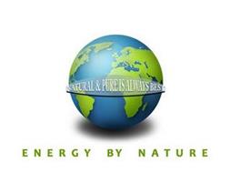 NATURAL & PURE IS ALWAYS BEST ENERGY BY NATURE