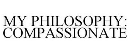 MY PHILOSOPHY: COMPASSIONATE