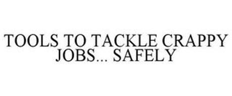 TOOLS TO TACKLE CRAPPY JOBS... SAFELY