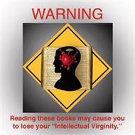 WARNING READING THESE BOOKS MAY CAUSE YOU TO LOSE YOUR 