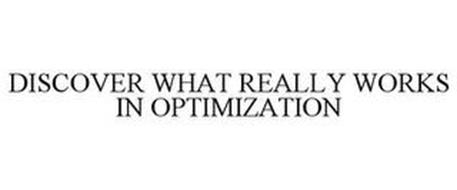 DISCOVER WHAT REALLY WORKS IN OPTIMIZATION