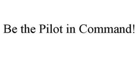 BE THE PILOT IN COMMAND!