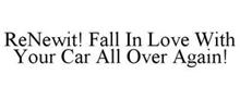 RENEWIT! FALL IN LOVE WITH YOUR CAR ALL OVER AGAIN!
