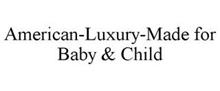 AMERICAN-LUXURY-MADE FOR BABY & CHILD