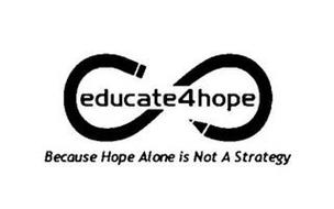 EDUCATE4HOPE BECAUSE HOPE ALONE IS NOT A STRATEGY