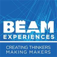 BEAM EXPERIENCES CREATING THINKERS MAKING MAKERS