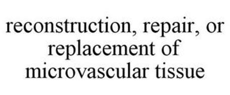 RECONSTRUCTION, REPAIR, OR REPLACEMENT OF MICROVASCULAR TISSUE