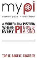 MY PI CUSTOM PIZZA · CRAFT BEER A MODERN DAY PIZZERIA WHERE EVERY PI IS ONE OF A KIND TOP IT, BAKE IT, TASTE IT!