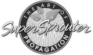 THE ART OF PROPAGATION SUPER SPROUTER