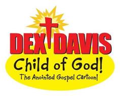 DEX DAVIS CHILD OF GOD! THE ANOINTED GOSPEL CARTOON!