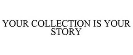 YOUR COLLECTION IS YOUR STORY