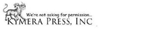 KYMERA PRESS, INC WE'RE NOT ASKING FOR PERMISSION...