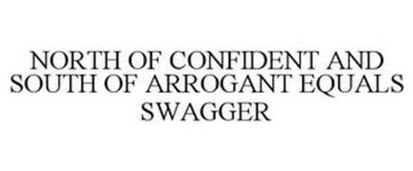 NORTH OF CONFIDENT AND SOUTH OF ARROGANT IS SWAGGER