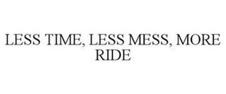 LESS TIME, LESS MESS, MORE RIDE