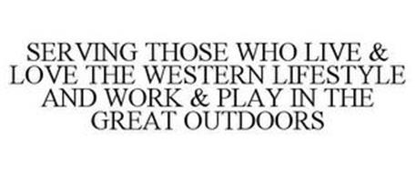 SERVING THOSE WHO LIVE & LOVE THE WESTERN LIFESTYLE AND WORK & PLAY IN THE GREAT OUTDOORS