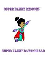SUPER NANNY RESCUES - SUPER NANNY DAYCARE LLC