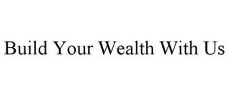 BUILD YOUR WEALTH WITH US