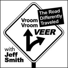 VROOM VROOM VEER WITH JEFF SMITH THE ROAD DIFFERENTLY TRAVELED
