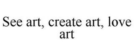 SEE ART, CREATE ART, LOVE ART