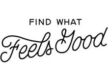 FIND WHAT FEELS GOOD