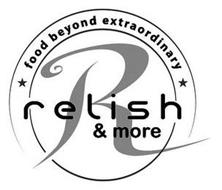 RELISH & MORE R FOOD BEYOND EXTRAORDINARY