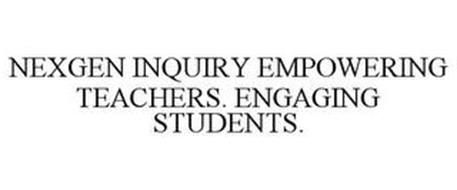 NEXGEN INQUIRY EMPOWERING TEACHERS. ENGAGING STUDENTS.