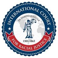INTERNATIONAL COURT FOR RACIAL JUSTICE EX DEBITO JUSTITIAE 1501-1865