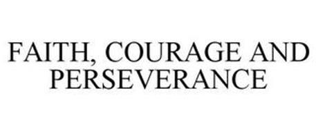 FAITH, COURAGE AND PERSEVERANCE
