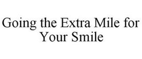 GOING THE EXTRA MILE FOR YOUR SMILE