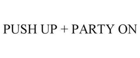PUSH UP + PARTY ON
