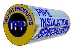 TRU-FIT PRODUCTS TFP PIPE INSULATION SPECIALISTS