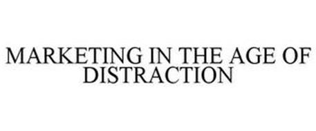 MARKETING IN THE AGE OF DISTRACTION