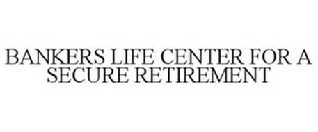 BANKERS LIFE CENTER FOR A SECURE RETIREMENT
