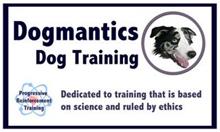 DOGMANTICS DOG TRAINING PROGRESSIVE REINFORCEMENT TRAINING DEDICATED TO TRAINING THAT IS BASED ON SCIENCE AND RULED BY ETHICS