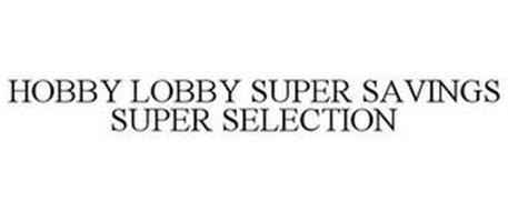 HOBBY LOBBY SUPER SAVINGS SUPER SELECTION