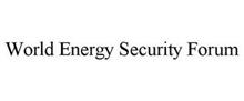 WORLD ENERGY SECURITY FORUM
