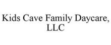 KIDS CAVE FAMILY DAYCARE, LLC