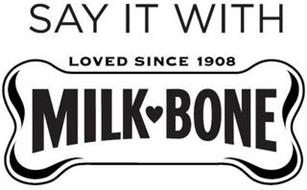SAY IT WITH LOVED SINCE 1908 MILK-BONE