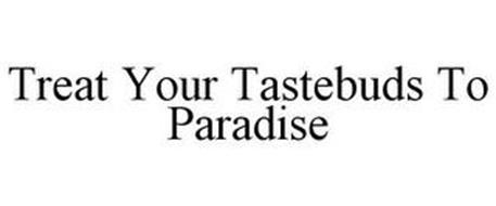 TREAT YOUR TASTEBUDS TO PARADISE