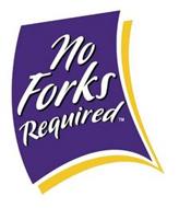 NO FORKS REQUIRED