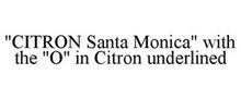 "CITRON SANTA MONICA" WITH THE "O" IN CITRON UNDERLINED