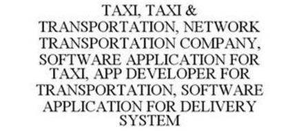 TAXI, TAXI & TRANSPORTATION, NETWORK TRANSPORTATION COMPANY, SOFTWARE APPLICATION FOR TAXI, APP DEVELOPER FOR TRANSPORTATION, SOFTWARE APPLICATION FOR DELIVERY SYSTEM