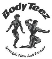 BODYTEEZ STRENGTH NOW AND FOREVER