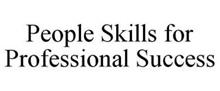 PEOPLE SKILLS FOR PROFESSIONAL SUCCESS