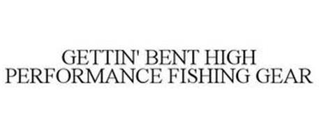 GETTIN' BENT HIGH PERFORMANCE FISHING GEAR