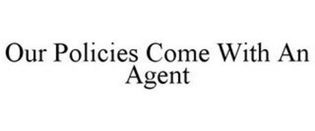 OUR POLICIES COME WITH AN AGENT