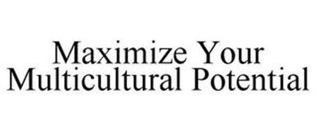 MAXIMIZE YOUR MULTICULTURAL POTENTIAL
