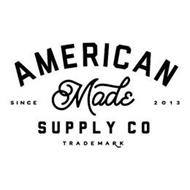 AMERICAN MADE SUPPLY CO SINCE 2013 TRADEMARK