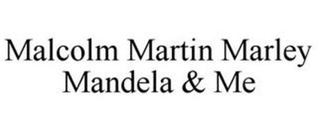 MALCOLM MARTIN MARLEY MANDELA & ME